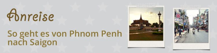 Von Phnom Penh nach Ho Chi Minh City / Saigon