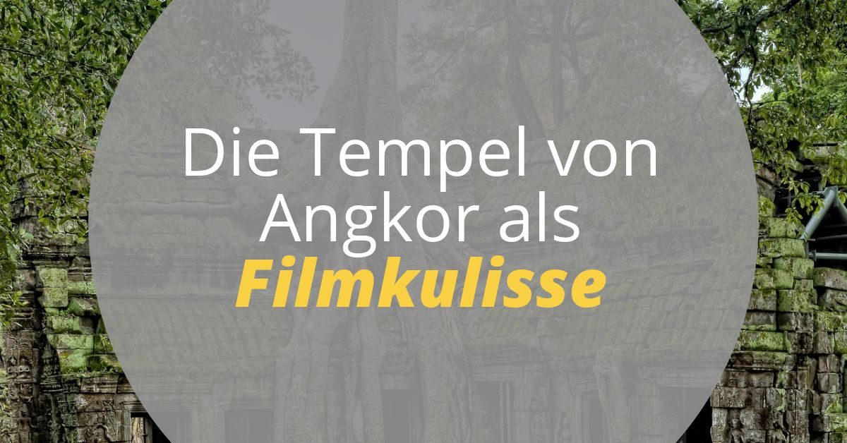 Angkor als Filmkulisse Tomb Raider und Indiana Jones