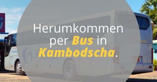 Herumkommen per Bus in Kambodscha